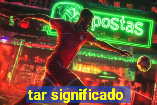 tar significado